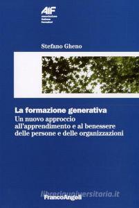 La formazione generativa. Un nuovo approccio allapprendimento e al benessere delle persone e delle organizzazioni.pdf