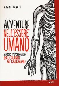Avventure nellessere umano. Viaggio straordinario dal cranio al calcagno.pdf
