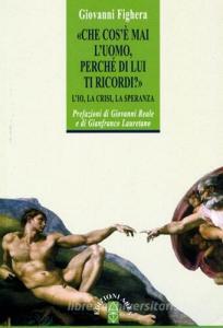Che cosè mai luomo perché di lui ti ricordi? LIo, la crisi, la speranza.pdf