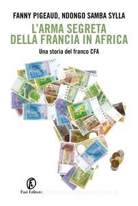 L arma segreta della Francia in Africa. Una storia del franco CFA.pdf