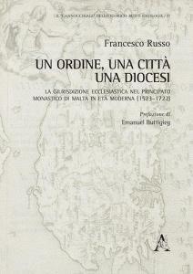 Un Ordine, una città, una diocesi. La giurisdizione ecclesiastica nel principato monastico di Malta in età moderna (1523-1722).pdf