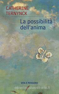 Ebook La possibilità dell'anima di Ternynck Catherine edito da Vita e Pensiero
