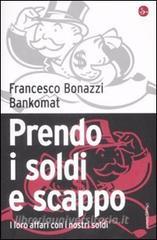 Prendo i soldi e scappo. I loro affari con i nostri soldi.pdf