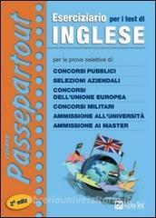 Eserciziario per i test di inglese. Per le prove selettive di: concorsi pubblici, selezioni aziendali, concorsi dellUnione Europea, concorsi militari....pdf