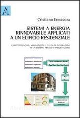 Sistemi ad energia rinnovabile applicati ad un edificio residenziale. Caratterizzazione, modellazione e studio di integrazione in un esempio pratico di progettazione.pdf