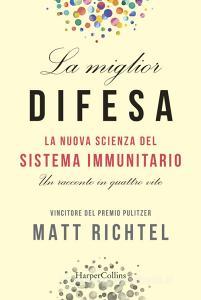 La miglior difesa. La nuova scienza del sistema immunitario. Un racconto in quattro vite.pdf