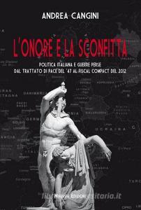 L onore e la sconfitta. Politica italiana e guerre perse dal Trattato di pace del 47 al Fiscal compact del 2012.pdf