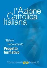 L Azione Cattolica Italiana. Statuto regolamento progetto formativo.pdf