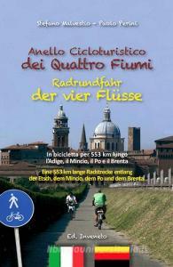 Anello cicloturistico dei quattro fiumi. In bicicletta per 553 chilometri lungo lAdige, il Mincio, il Po e il Brenta. Ediz. multilingue.pdf