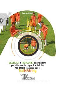 Esercizi e percorsi coordinativi per allenare le capacità fisiche nel calcio con TraiNANIng. Con DVD video.pdf