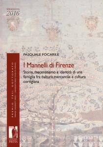 I Mannelli di Firenze. Storia, mecenatismo e identità di una famiglia fra cultura mercantile e cultura cortigiana.pdf