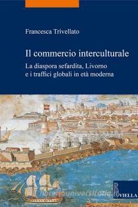 Il commercio interculturale. La diaspora sefardita, Livorno e i traffici globali in età moderna.pdf