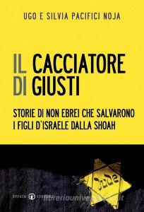 Il cacciatore di giusti. Storie di non ebrei che salvarono i figli dIsraele dalla Shoah.pdf