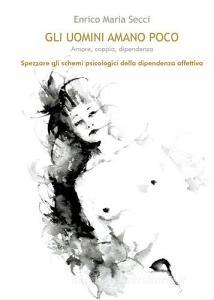 Gli uomini amano poco. Amore, coppia, dipendenza.pdf