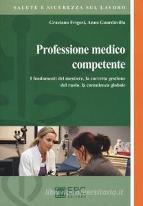 Professione medico competente. I fondamenti del mestiere, la corretta gestione del ruolo, la consulenza globale.pdf