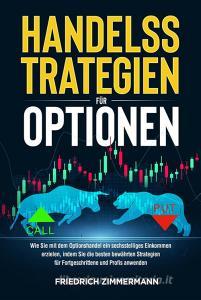 Ebook HANDELSSTRATEGIEN FÜR OPTIONEN. Wie Sie mit dem Optionshandel ein sechsstelliges Einkommen erzielen, indem Sie die besten bewährten Strategien für Fortgeschrittene u di Friedrich Zimmermann edito da Youcanprint