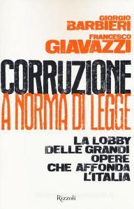Corruzione a norma di legge. La lobby delle grandi opere che affonda lItalia.pdf