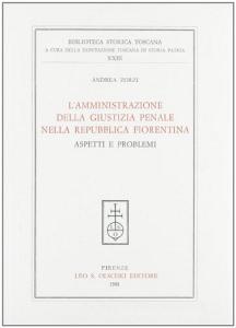 L amministrazione della giustizia penale nella Repubblica fiorentina. Aspetti e problemi.pdf