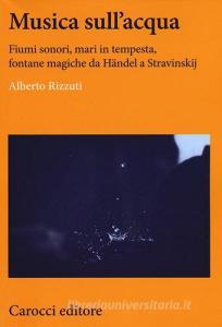 Musica sullacqua. Fiumi sonori, mari in tempesta, fontane magiche da Händel a Stravinskij.pdf