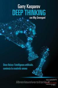 Deep thinking. Dove finisce lintelligenza artificiale, comincia la creatività umana.pdf