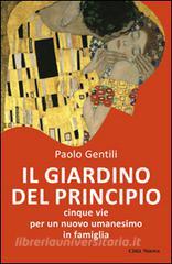 Il giardino del principio. Cinque vie per un nuovo umanesimo in famiglia.pdf