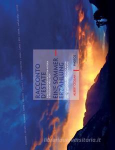 Racconto destate. Viaggio fotografico tra natura e tradizioni nelle Alpi-Eine Sommererzählung. Fotografische Reise durch Natur und Traditionen des Alpenraums. Ediz..pdf