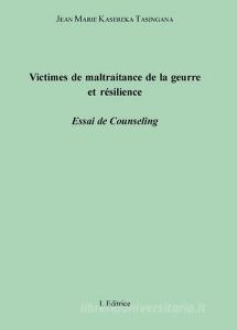 Victimes de maltraitance de la guerre et résilience. Essai de counseling.pdf
