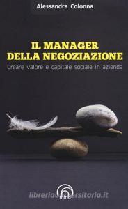 Il manager della negoziazione. Creare valore e capitale sociale in azienda.pdf