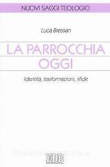 La parrocchia oggi. Identità, trasformazioni, sfide.pdf
