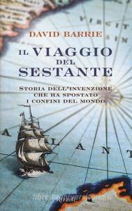 Il viaggio del sestante. Storia dellinvenzione che ha spostato i confini del mondo.pdf