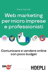 Web marketing per micro imprese e professionisti. Comunicare e vendere online con poco budget.pdf