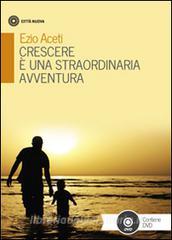 Crescere è una straordinaria avventura. Con DVD.pdf