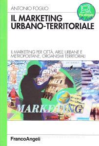 Il marketing urbano-territorale. Il marketing per città, aree urbane e metropolitane, organismi territorali.pdf