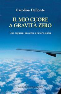 Il mio cuore a gravità zero. Una ragazza, un aereo e la loro storia.pdf