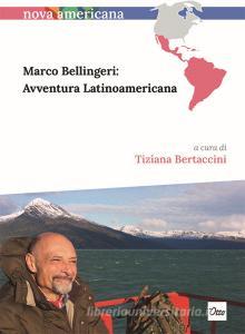 Ebook Marco Bellingeri: Avventura Latinoamericana di Bertaccini Tiziana edito da Otto