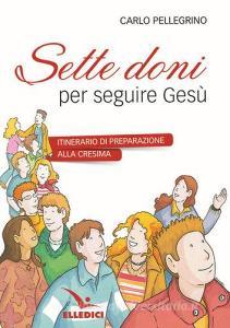 Sette doni per seguire Gesù. Itinerario di preparazione alla cresima.pdf