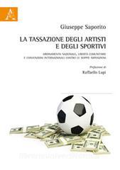 La tassazione degli artisti e degli sportivi. Ordinamento nazionale, libertà comunitarie e convenzioni internazionali contro le doppie imposizioni.pdf