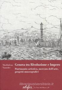 Genova tra Rivoluzione e Impero. Patrimonio artistico, mercato dellarte, progetti museografici.pdf
