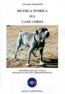 Ricerca storica sul cane corso. Testimonianze dellantica tipologia autoctona morfofunzionale. Ediz. illustrata.pdf