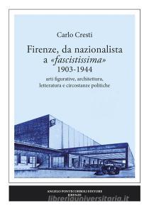Firenze, da nazionalista a «fascistissima» 1903-1944. Arti figurative, architettura, letteratura e circostanze politiche.pdf