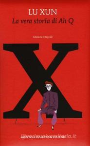 La vera storia di Ah Q. Ediz. integrale.pdf