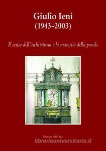 Giulio Ieni (1943-2003). Il senso dellarchitettura e la maestria della parola. Con CD-ROM.pdf