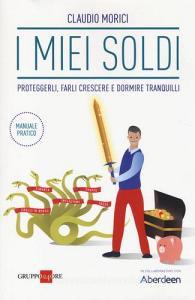 I miei soldi. Proteggerli, farli crescere e dormire tranquilli.pdf