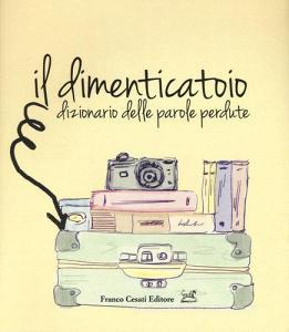 Il dimenticatoio. Dizionario delle parole perdute.pdf