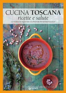 Cucina toscana. Ricette e salute. La tradizione regionale e la Piramide Alimentare Toscana.pdf