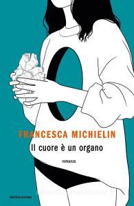 Ebook Il cuore è un organo di Michielin Francesca edito da Mondadori