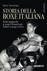 Ebook Storia della boxe italiana di Dario Torromeo edito da Diarkos