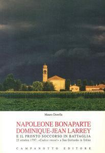 Napoleone Bonaparte-Dominique-Jean Larrey e il pronto soccorso in battaglia. 23 ottobre 1797: «Codice rosso!» a San Gottardo in Udine.pdf