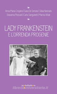 Ebook Lady Frankenstein di Crispino Anna Maria, Neonato Silvia edito da iacobellieditore