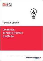Ebook Creatività, pensiero creativo e metodo di Ferruccio Cavallin edito da libreriauniversitaria.it
